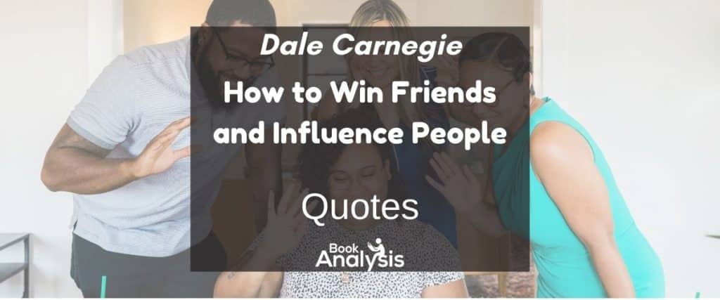 How to Win Friends and Influence People Quotes How to Win Friends and Influence People Quotes