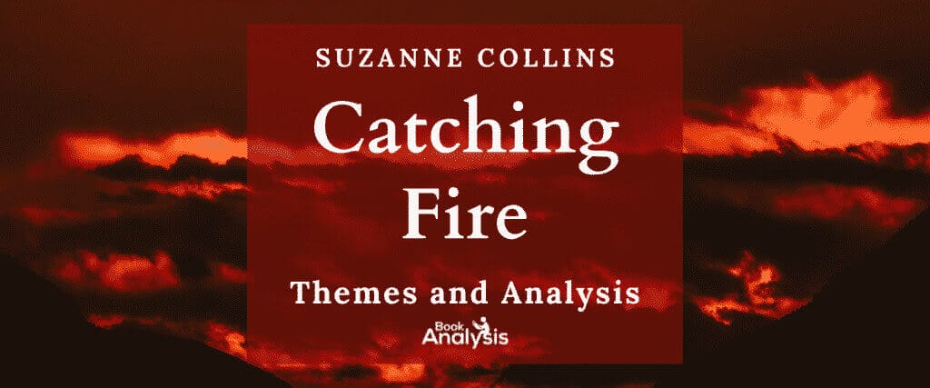 Catching Fire Themes and Analysis Catching Fire Themes and Analysis