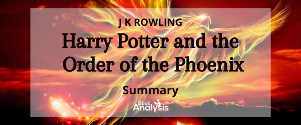 Harry Potter and the Order of the Phoenix Summary Harry Potter and the Order of the Phoenix Summary