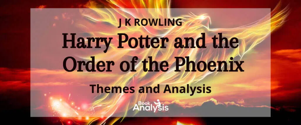 Harry Potter and the Order of the Phoenix Themes and Analysis Harry Potter and the Order of the Phoenix Themes and Analysis