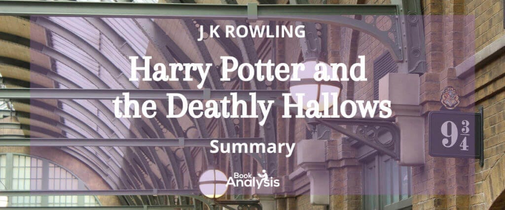 Harry Potter and the Deathly Hallows Summary Harry Potter and the Deathly Hallows Summary