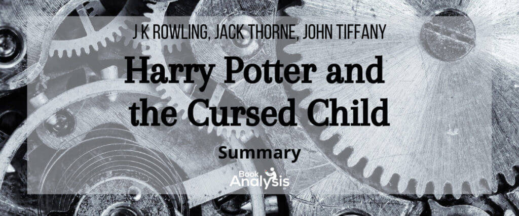 Harry Potter and the Cursed Child Summary Harry Potter and the Cursed Child Summary