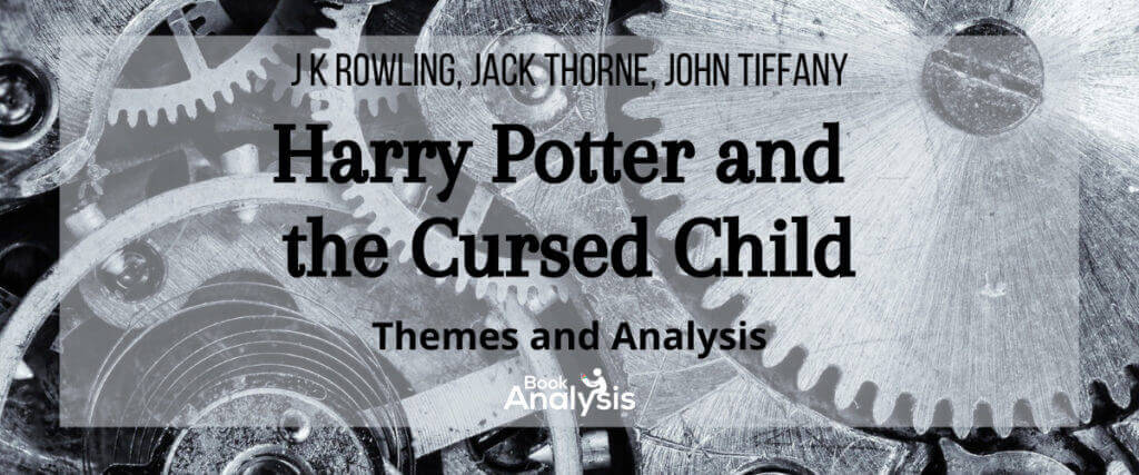 Harry Potter and the Cursed Child Themes and Analysis Harry Potter and the Cursed Child Themes and Analysis