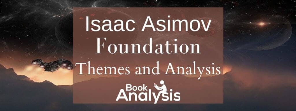 Foundation by Isaac Asimov Themes and Analysis Foundation by Isaac Asimov Themes and Analysis